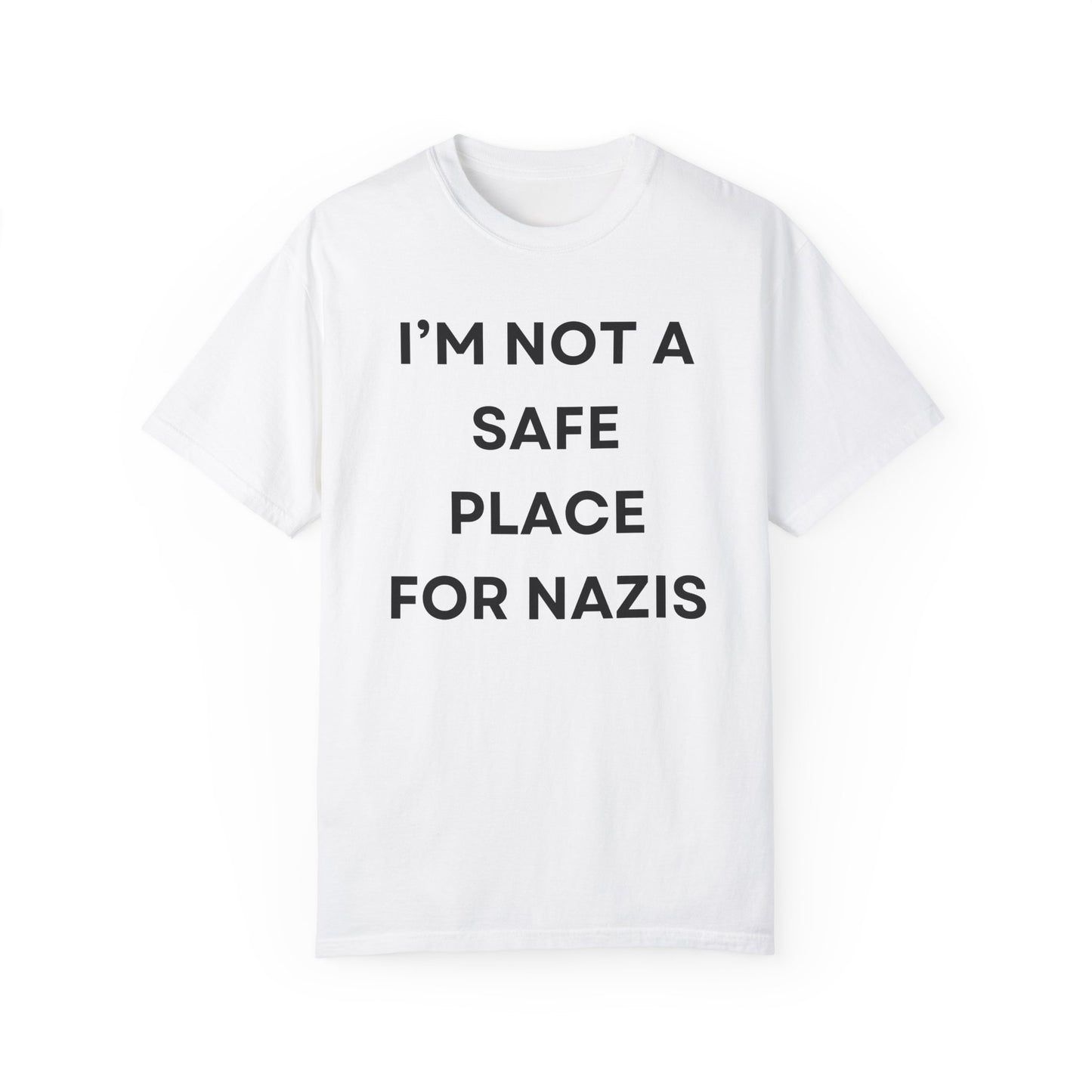 I'm Not a Safe Place for Nazis Tshirt