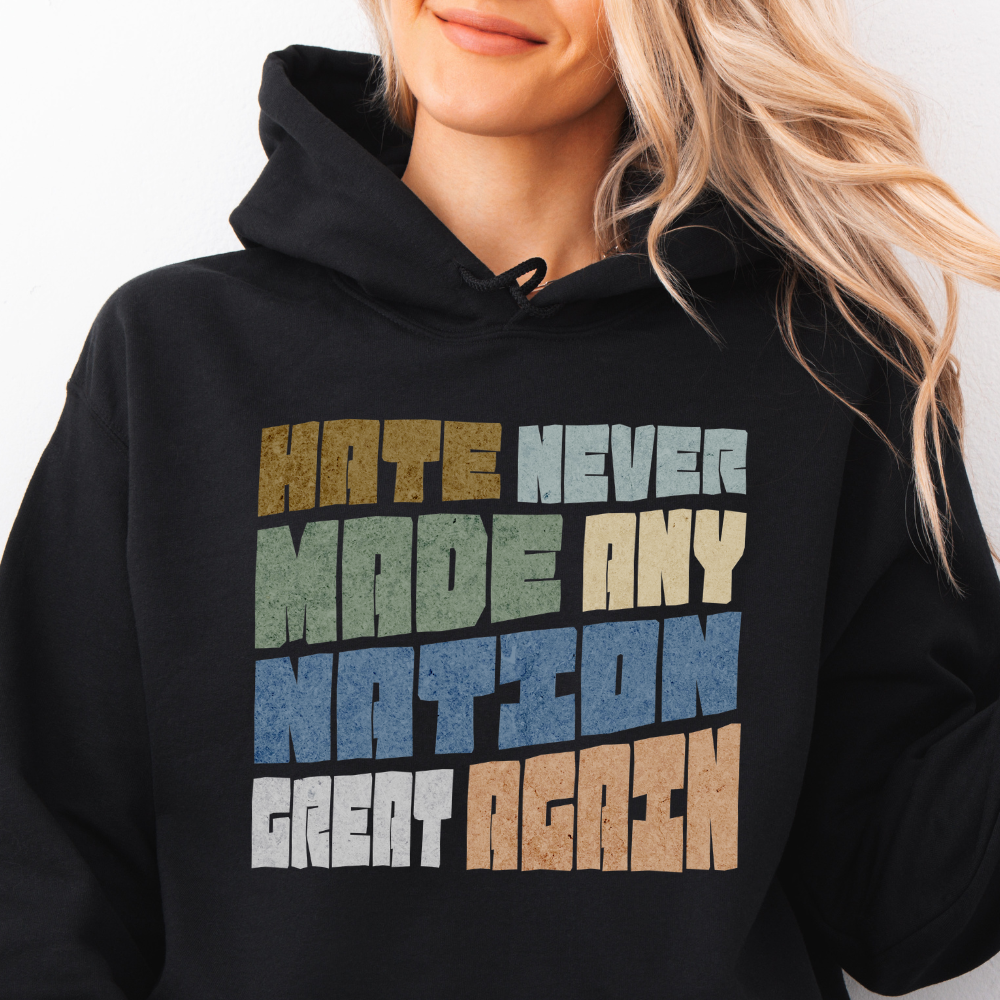 Hate Never Made Any Nation Great Again Hoodie