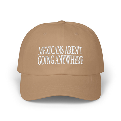 Mexicans Aren't Going Anywhere Parody MAGA Hat