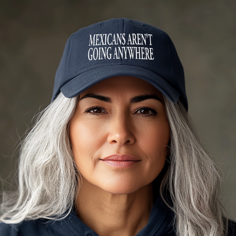 Mexicans Aren't Going Anywhere Parody MAGA Hat