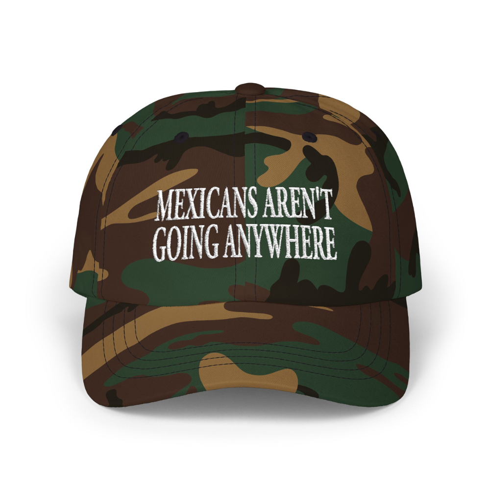 Mexicans Aren't Going Anywhere Parody MAGA Hat