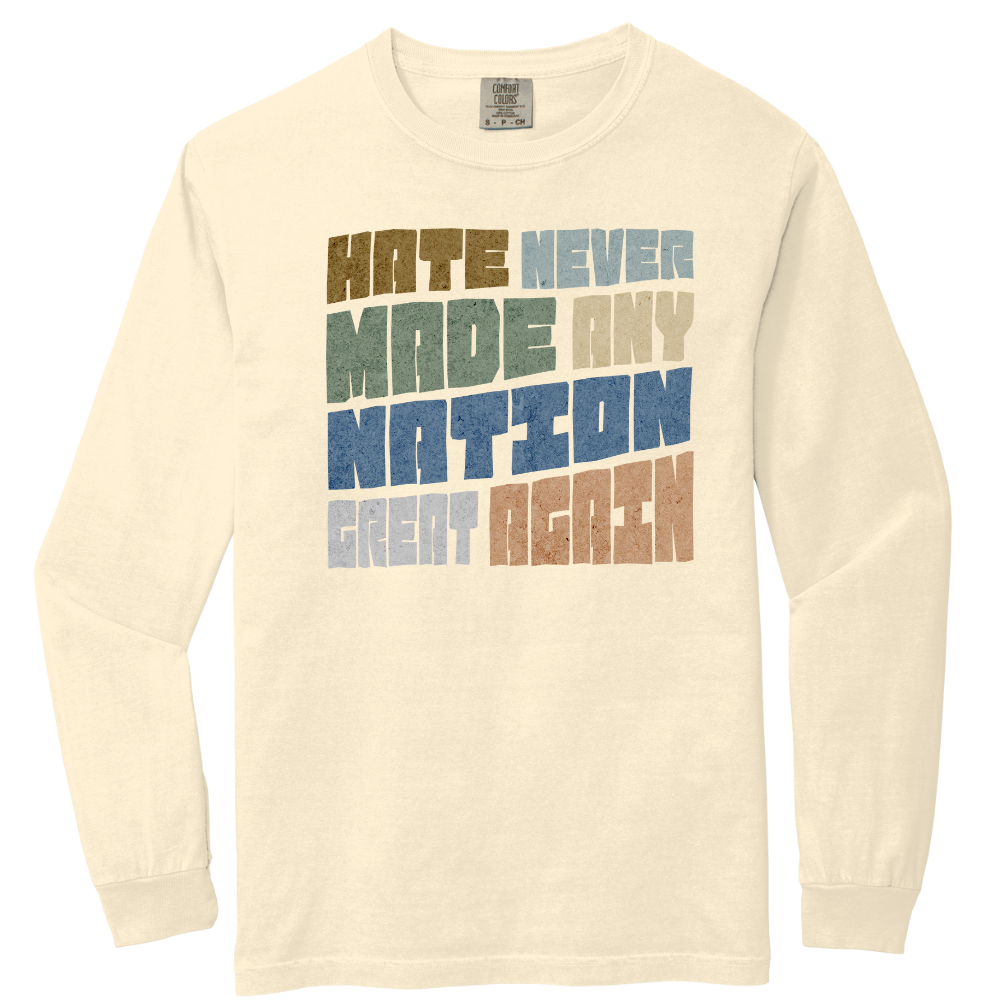 Hate Never Made Any Nation Great Again Long Sleeve Tshirt