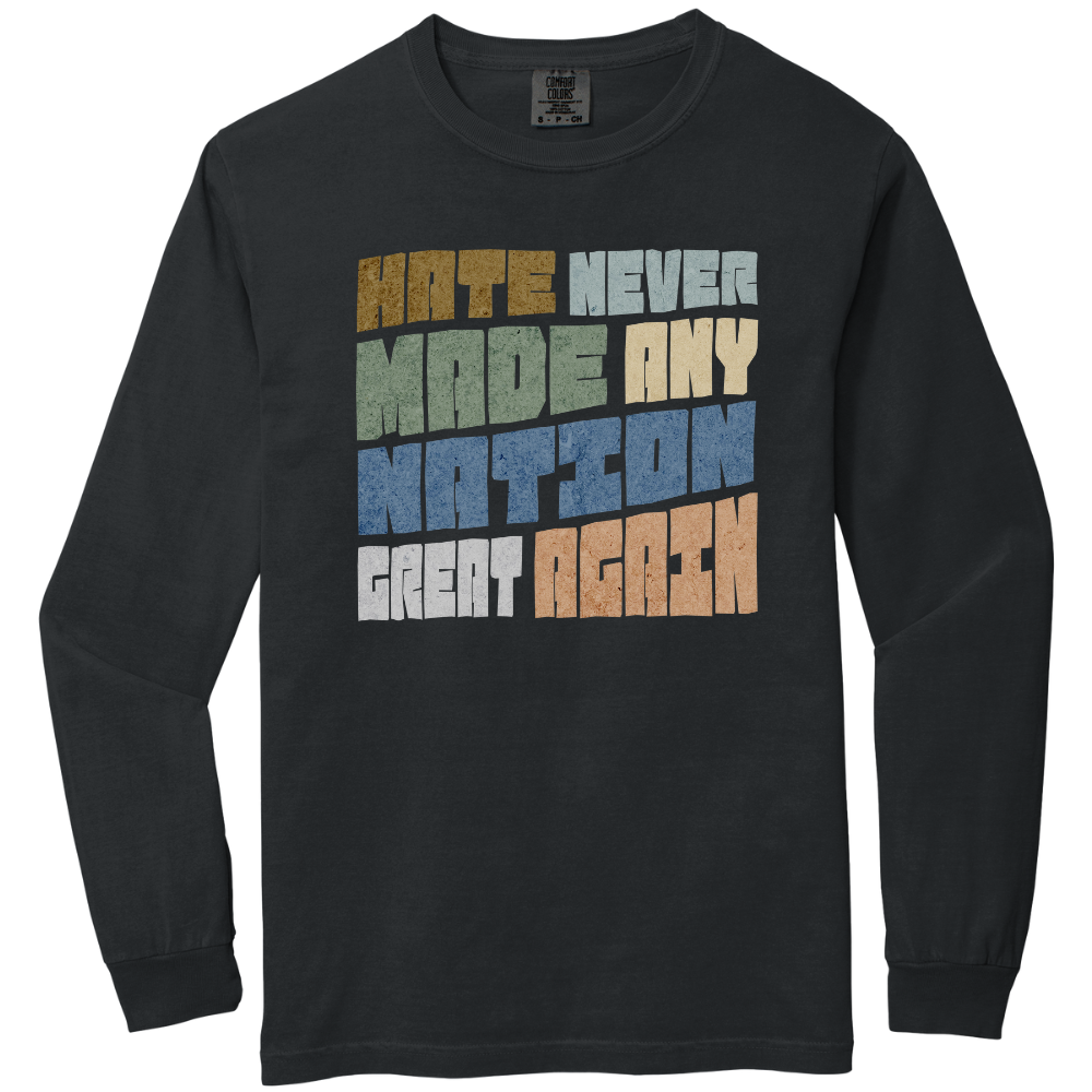 Hate Never Made Any Nation Great Again Long Sleeve Tshirt