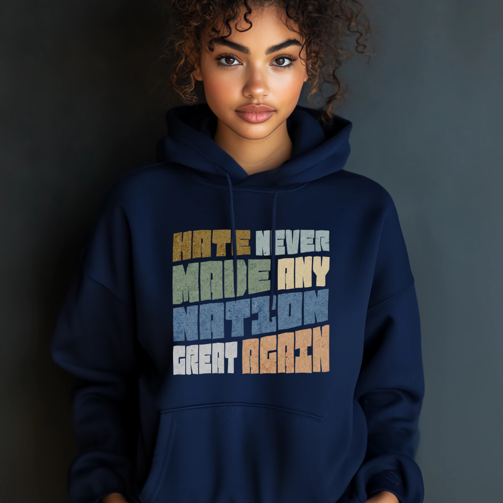 Hate Never Made Any Nation Great Again Hoodie