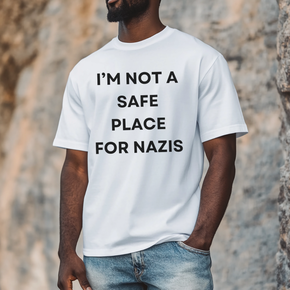 I'm Not a Safe Place for Nazis Tshirt