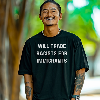 Will Trade Racists for Immigrants Tshirt