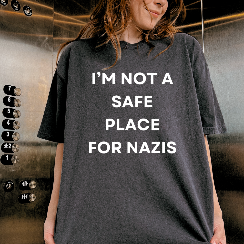 I'm Not a Safe Place for Nazis Tshirt