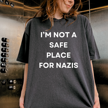 I'm Not a Safe Place for Nazis Tshirt