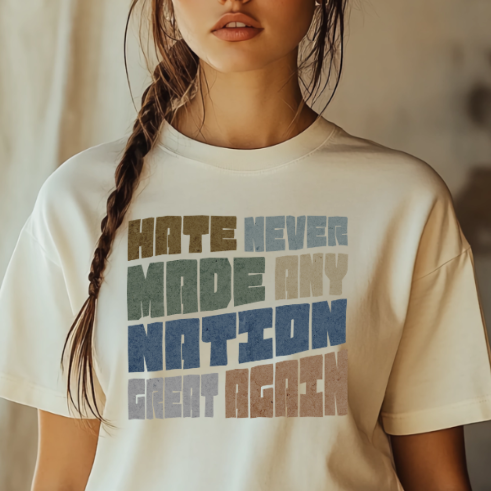 Hate Never Made Any Nation Great Again Tshirt