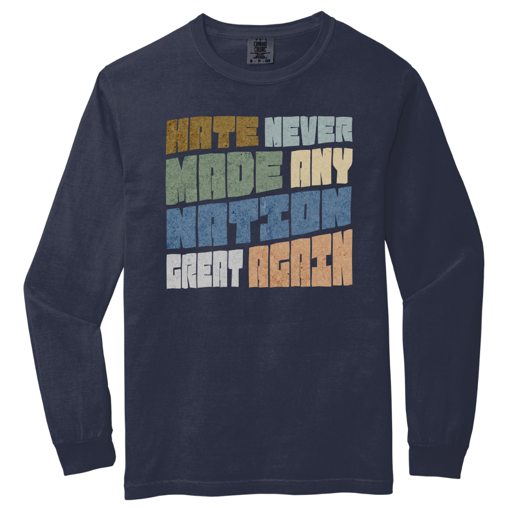 Hate Never Made Any Nation Great Again Long Sleeve Tshirt