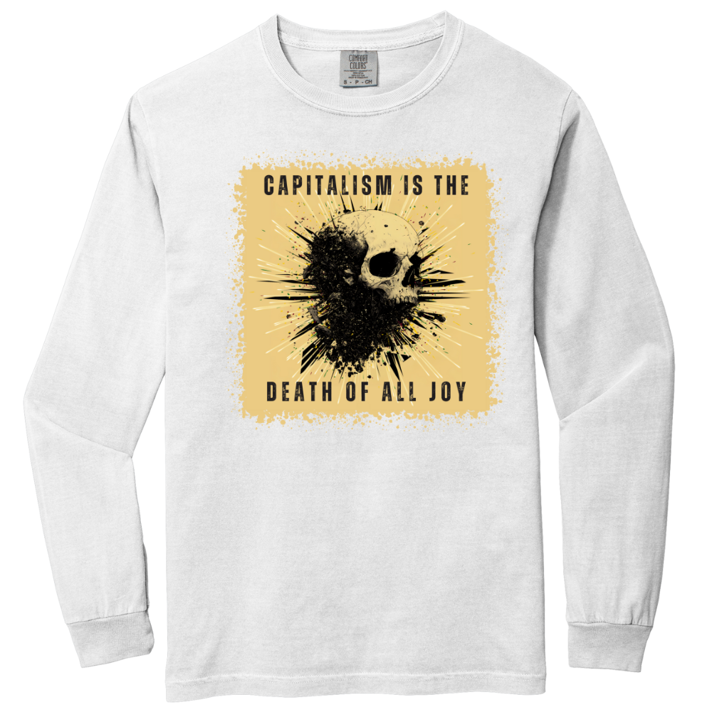 Capitalism is the Death of all Joy Long Sleeve Tshirt