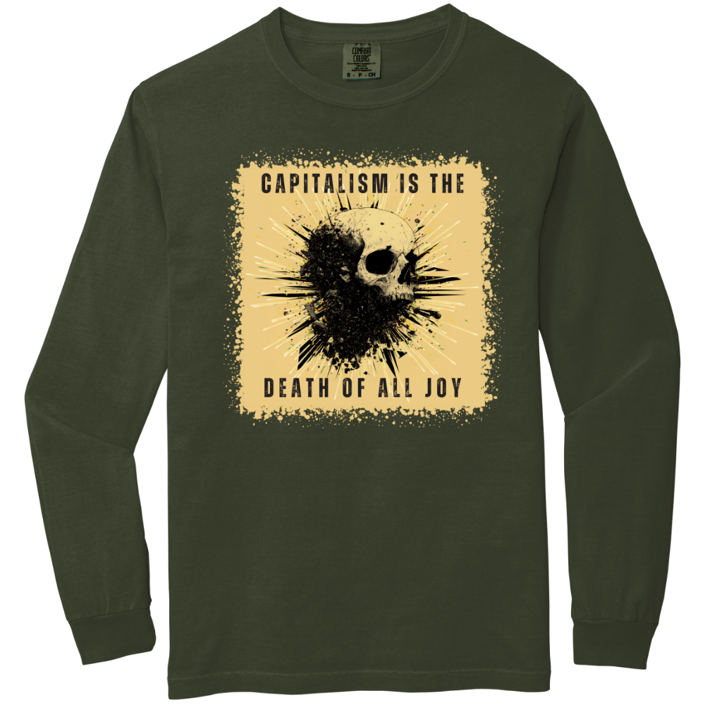 Capitalism is the Death of all Joy Long Sleeve Tshirt