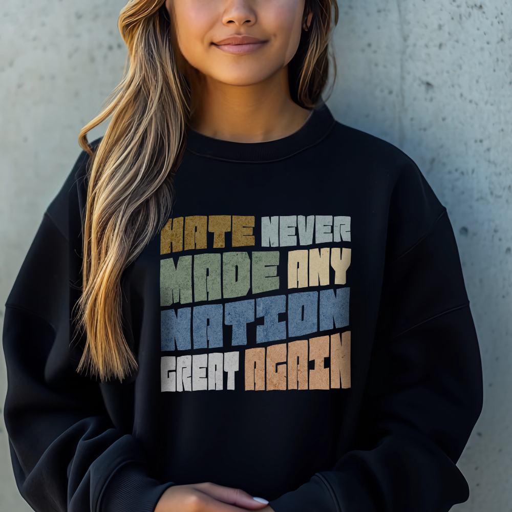 Hate Never Made Any Nation Great Again Crewneck Sweatshirt