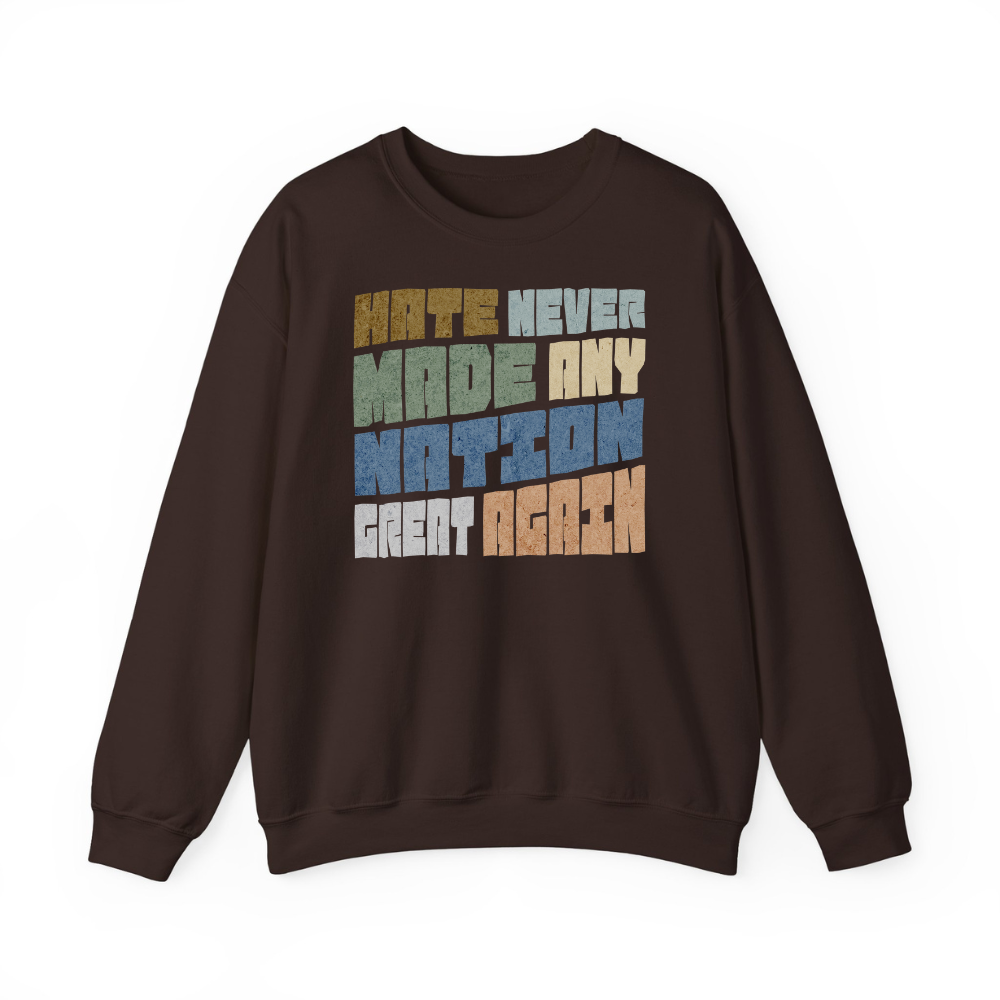 Hate Never Made Any Nation Great Again Crewneck Sweatshirt