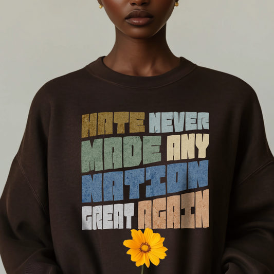 Hate Never Made Any Nation Great Again Crewneck Sweatshirt